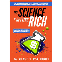 The Science of Getting Rich How to Manifest Monetize Your Ideas by Wal