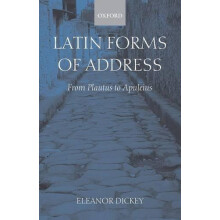 Latin Forms of Address From Plautus to Apuleius by Eleanor Dickey Pape
