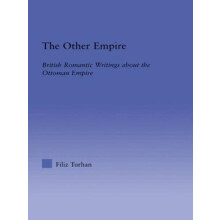 The Other Empire British Romantic Writings about the Ottoman Empire by