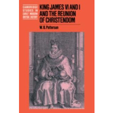King James VI and I and the Reunion of Christendom by W. B. Patterson