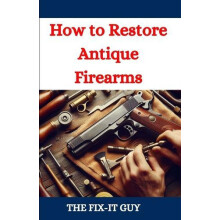 How to Restore Antique Firearms A DIY Guide to Vintage Gun Restoration