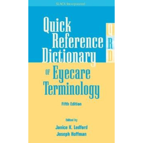 Quick Reference Dictionary of Eyecare Terminology by Janice K. Ledford