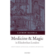 Medicine and Magic in Elizabethan London Simon Forman Astrologer Alche
