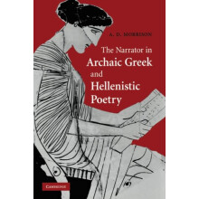 The Narrator in Archaic Greek and Hellenistic Poetry by Andrew D. Morr