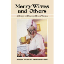 Merry Wives and Others A History of Domestic Humor Writing by Penelope