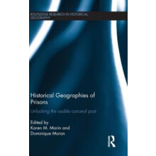 Historical Geographies of Prisons Unlocking the Usable Carceral Past H
