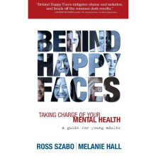 Behind Happy Faces Taking Charge of Your Mental Health by Ross E Szabo