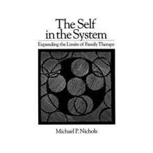 Self In The System Expanding The Limits Of Family Therapy by Michael P