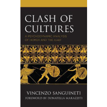 Clash of Cultures A Psychodynamic Analysis of Homer and the Iliad by V