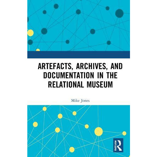 Artefacts Archives and Documentation in the Relational Museum by Mike