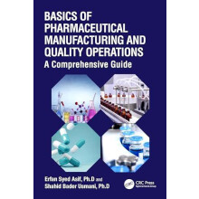 Basics of Pharmaceutical Manufacturing and Quality Operations A Compre