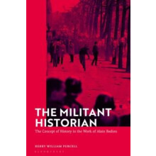 The Militant Historian The Concept of History in the Work of Alain Bad