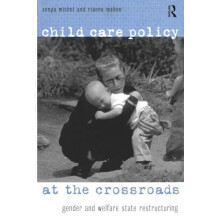 Child Care Policy at the Crossroads Gender and Welfare State Restructu