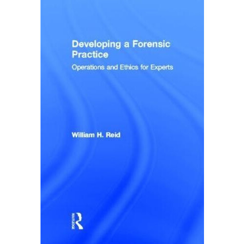 Developing a Forensic Practice Operations and Ethics for Experts by Wi
