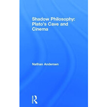 Shadow Philosophy Platos Cave and Cinema by Nathan Andersen Hardcover
