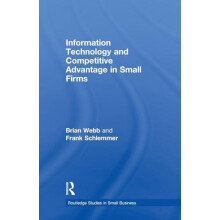 Information Technology and Competitive Advantage in Small Firms by Bri