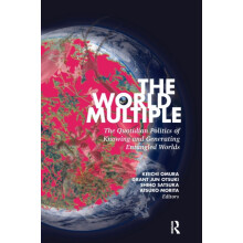 The World Multiple The Quotidian Politics of Knowing and Generating En