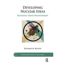 Developing Nuclear Ideas Relational Group Psychotherapy by Richard M.
