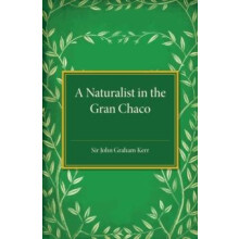 A Naturalist in the Gran Chaco by John Graham Kerr Paperback Book