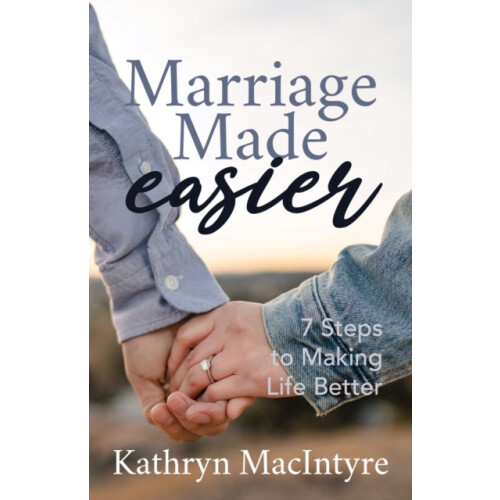 Marriage Made Easier 7 Steps to Making Life Better by Kathryn MacIntyr