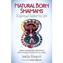 Natural Born Shamans A Spiritual Toolkit for L Using shamanism creativ