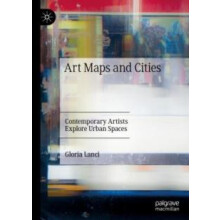 Art Maps and Cities Contemporary Artists Explore Urban Spaces by Glori