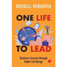 One Life to Lead Business Success Through Better Life Design by Russel