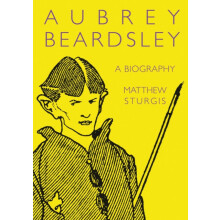 Aubrey Beardsley A Biography by Matthew Sturgis Paperback Book