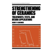 Strengthening of Ceramics Treatments Tests and Design Applications by