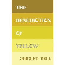 The Benediction of Yellow by Shirley Bell Paperback Book