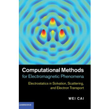 Computational Methods for Electromagnetic Phenomena by Wei Cai Hardcov
