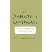 The Yahwists Landscape Nature and Religion in Early Israel by Theodore