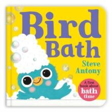 Bird Bath A First Book About Bath Time by Steve Antony Paperback Book