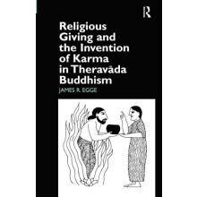 Religious Giving and the Invention of Karma in Theravada Buddhism by J