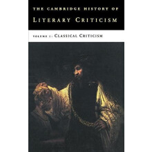 The Cambridge History of Literary Criticism Volume 1 Classical Critici