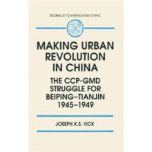 Making Urban Revolution in China The CCPGMD Struggle for BeipingTianji