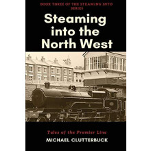 Steaming into the North West Tales of the Premier Line by Michael Clut