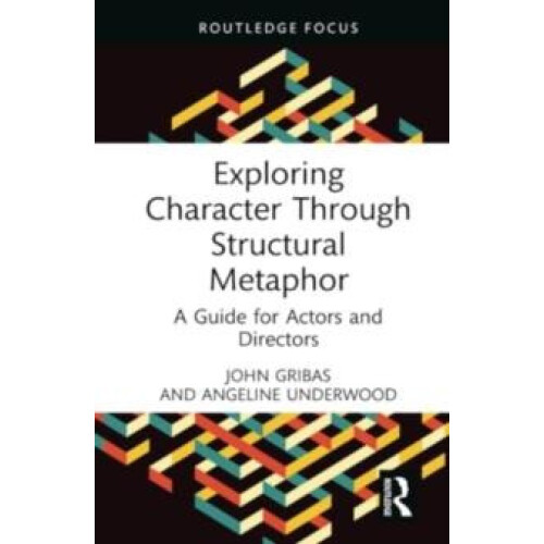 Exploring Character Through Structural Metaphor A Guide for Actors and