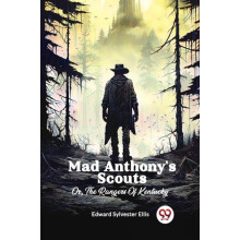 Mad Anthonys Scouts Or The Rangers Of Kentucky by Edward Sylvester Ell