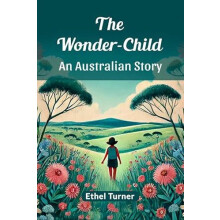 The WonderChild An Australian Story by Ethel Turner Paperback Book