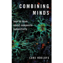 Combining Minds How to Think about Composite Subjectivity by Luke Roel