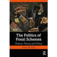 The Politics of Ponzi Schemes History Theory and Policy by Marie Sprin