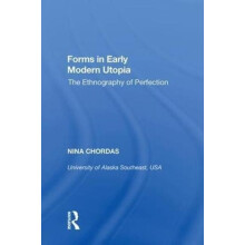 Forms in Early Modern Utopia The Ethnography of Perfection by Nina Cho