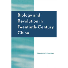Biology and Revolution in TwentiethCentury China by Laurence Schneider