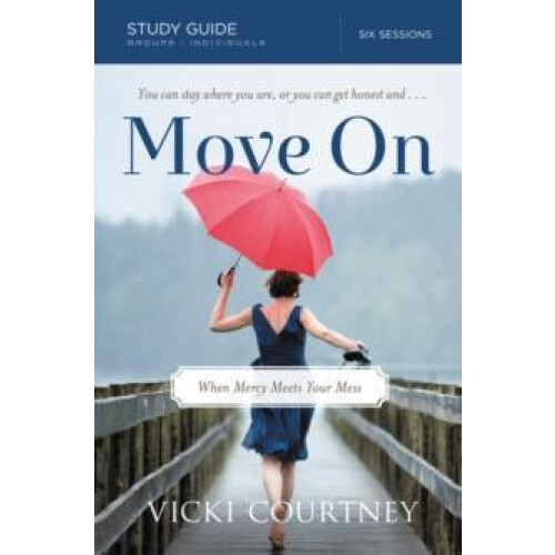 A Move on Study Guide When Mercy Meets Your Mess Study Guide by Vicki