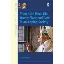 Theres No Place Like Home Place and Care in an Ageing Society by Chris