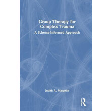 Group Therapy for Complex Trauma A SchemaInformed Approach by Judith A