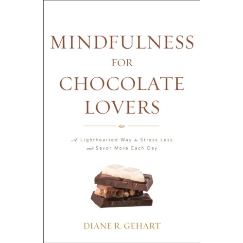 Mindfulness for Chocolate Lovers A Lighthearted Way to Stress Less and