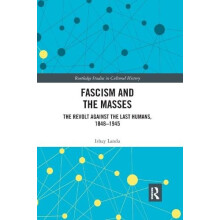 Fascism and the Masses The Revolt Against the Last Humans 18481945 by