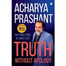 Truth without Apology by Acharya Prashant Paperback Book